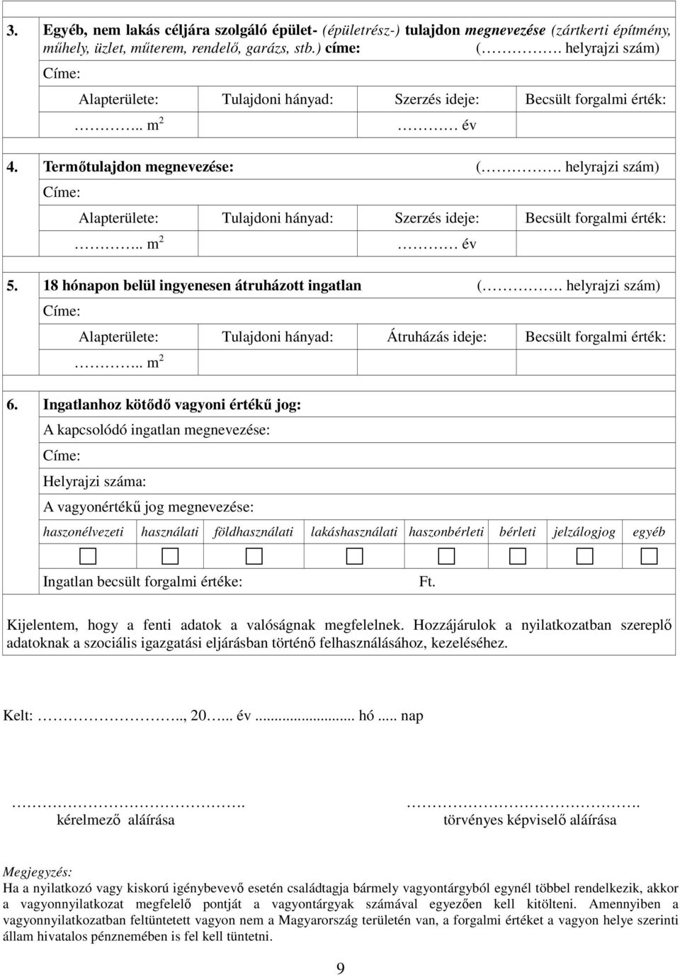 helyrajzi szám) Alapterülete: Tulajdoni hányad: Szerzés ideje: Becsült forgalmi érték:.. m 2 év 5. 18 hónapon belül ingyenesen átruházott ingatlan (.