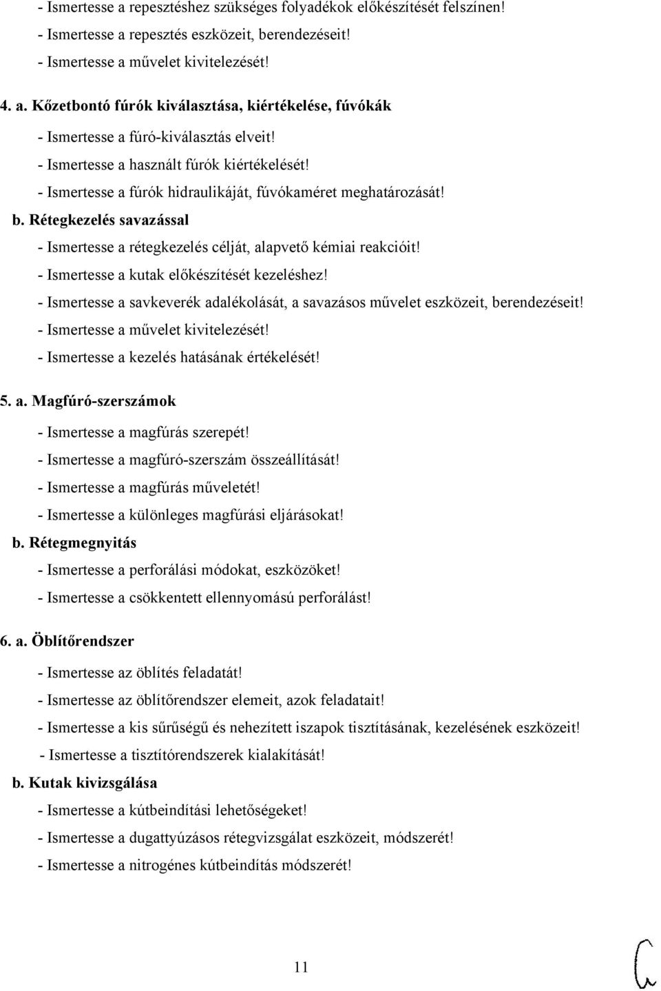 - Ismertesse a kutak előkészítését kezeléshez! - Ismertesse a savkeverék adalékolását, a savazásos művelet eszközeit, berendezéseit! - Ismertesse a művelet kivitelezését!