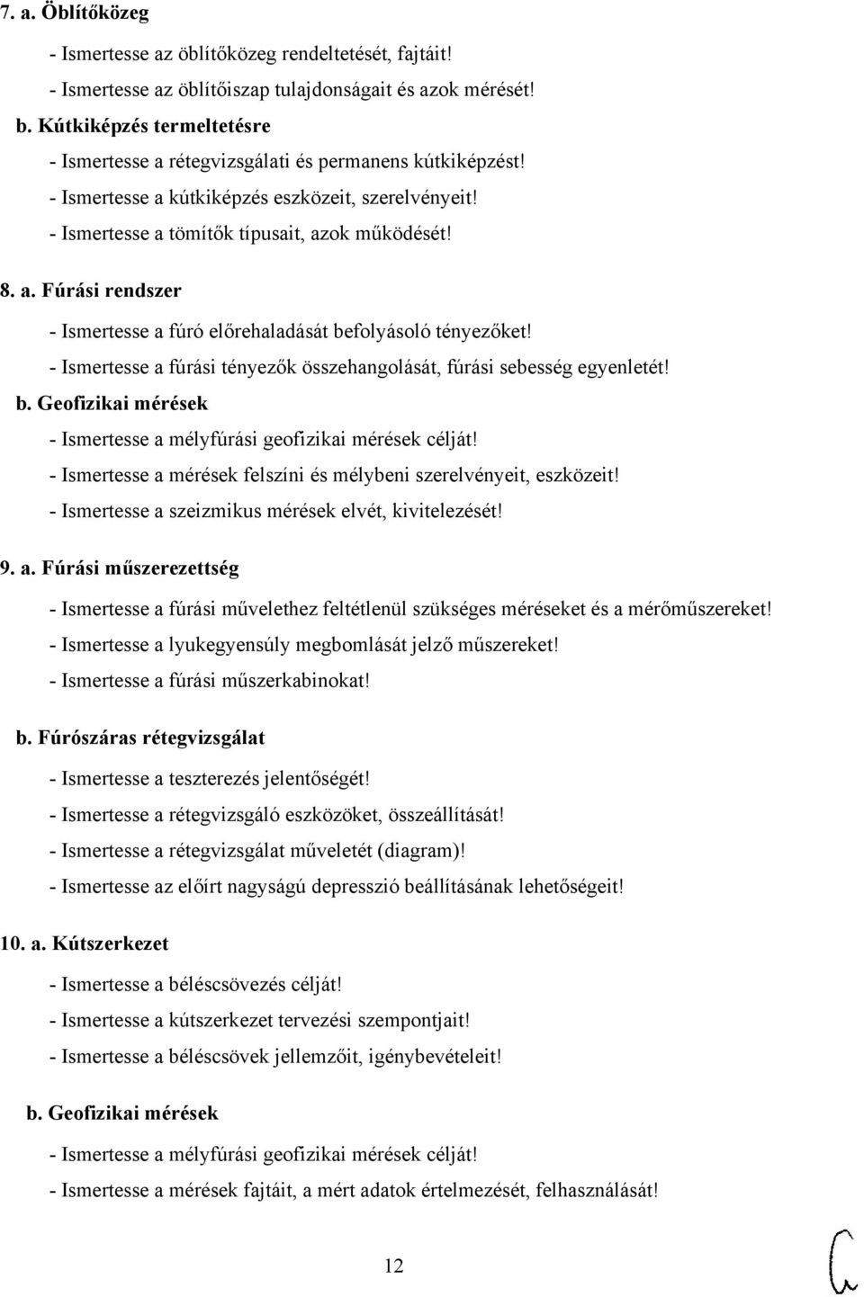 - Ismertesse a fúrási tényezők összehangolását, fúrási sebesség egyenletét! b. Geofizikai mérések - Ismertesse a mélyfúrási geofizikai mérések célját!