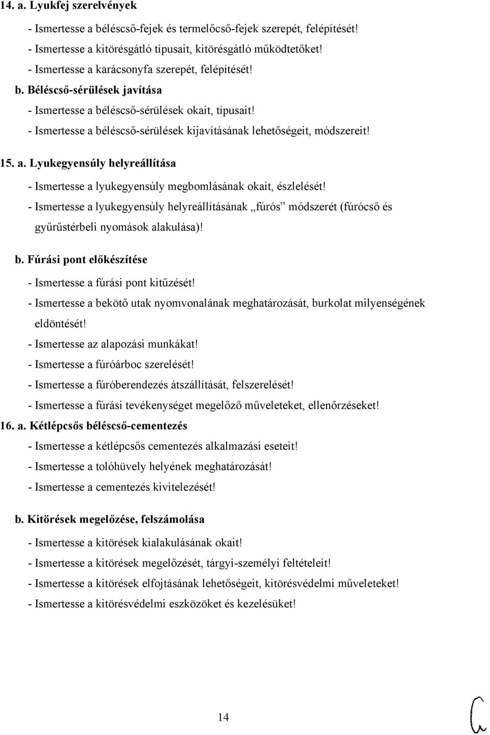 - Ismertesse a béléscső-sérülések kijavításának lehetőségeit, módszereit! 15. a. Lyukegyensúly helyreállítása - Ismertesse a lyukegyensúly megbomlásának okait, észlelését!
