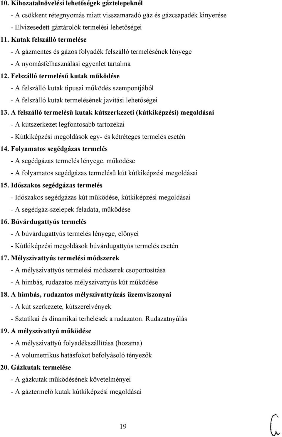 Felszálló termelésű kutak működése - A felszálló kutak tipusai működés szempontjából - A felszálló kutak termelésének javítási lehetőségei 13.