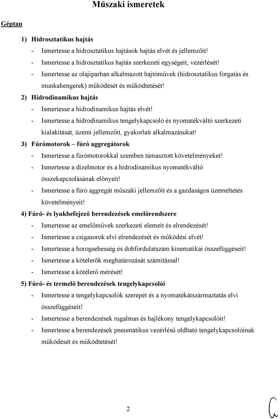 - Ismertesse a hidrodinamikus tengelykapcsoló és nyomatékváltó szerkezeti kialakítását, üzemi jellemzőit, gyakorlati alkalmazásukat!