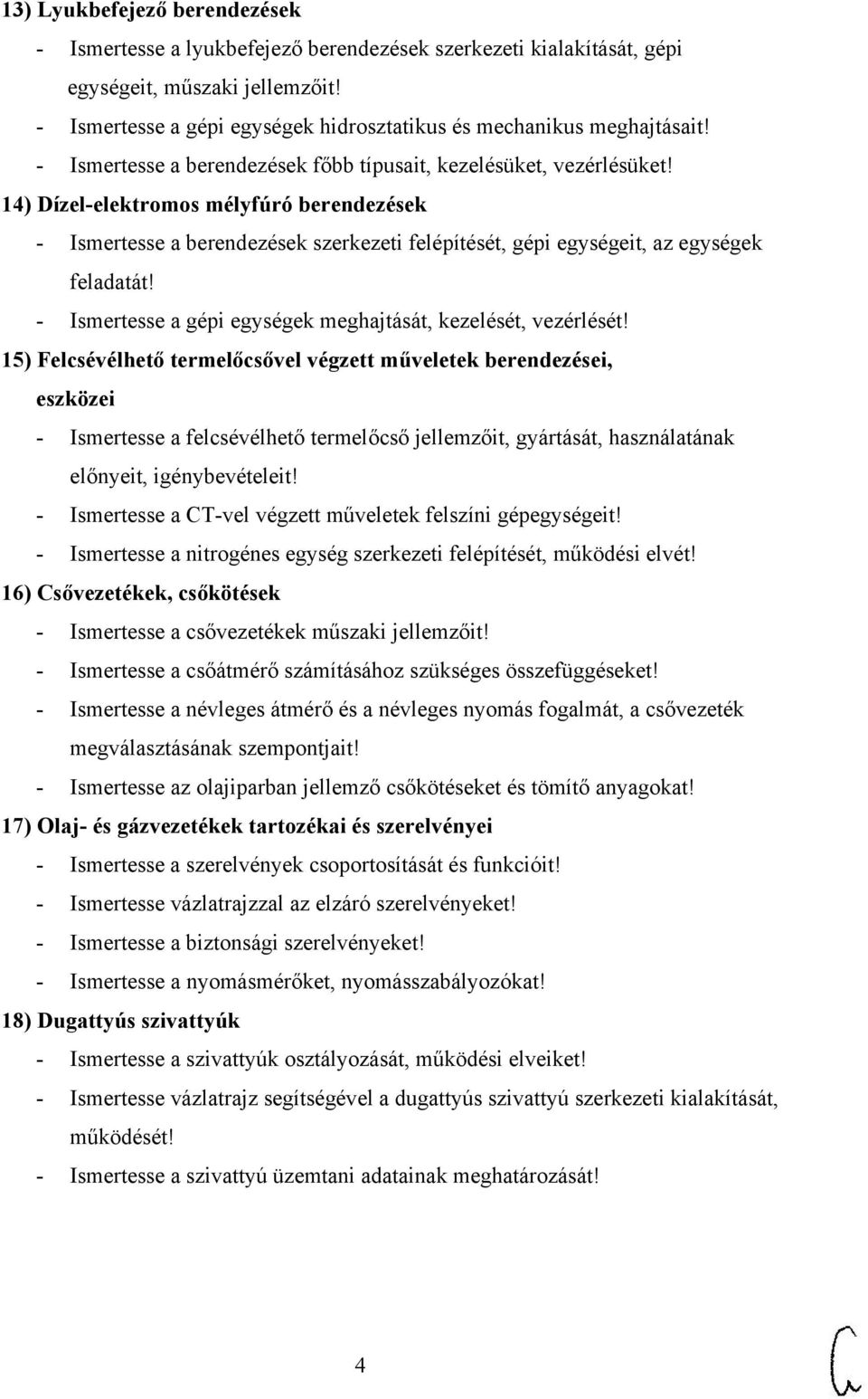 14) Dízel-elektromos mélyfúró berendezések - Ismertesse a berendezések szerkezeti felépítését, gépi egységeit, az egységek feladatát! - Ismertesse a gépi egységek meghajtását, kezelését, vezérlését!