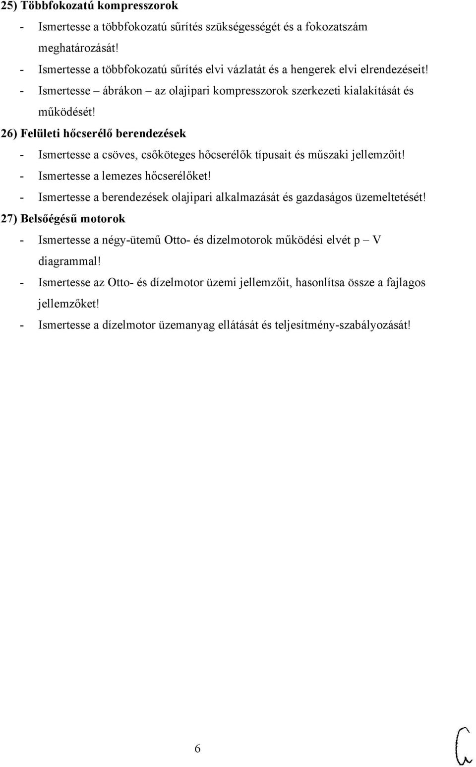 - Ismertesse a lemezes hőcserélőket! - Ismertesse a berendezések olajipari alkalmazását és gazdaságos üzemeltetését!