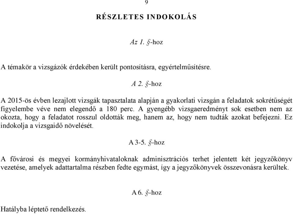 A gyengébb vizsgaeredményt sok esetben nem az okozta, hogy a feladatot rosszul oldották meg, hanem az, hogy nem tudták azokat befejezni.