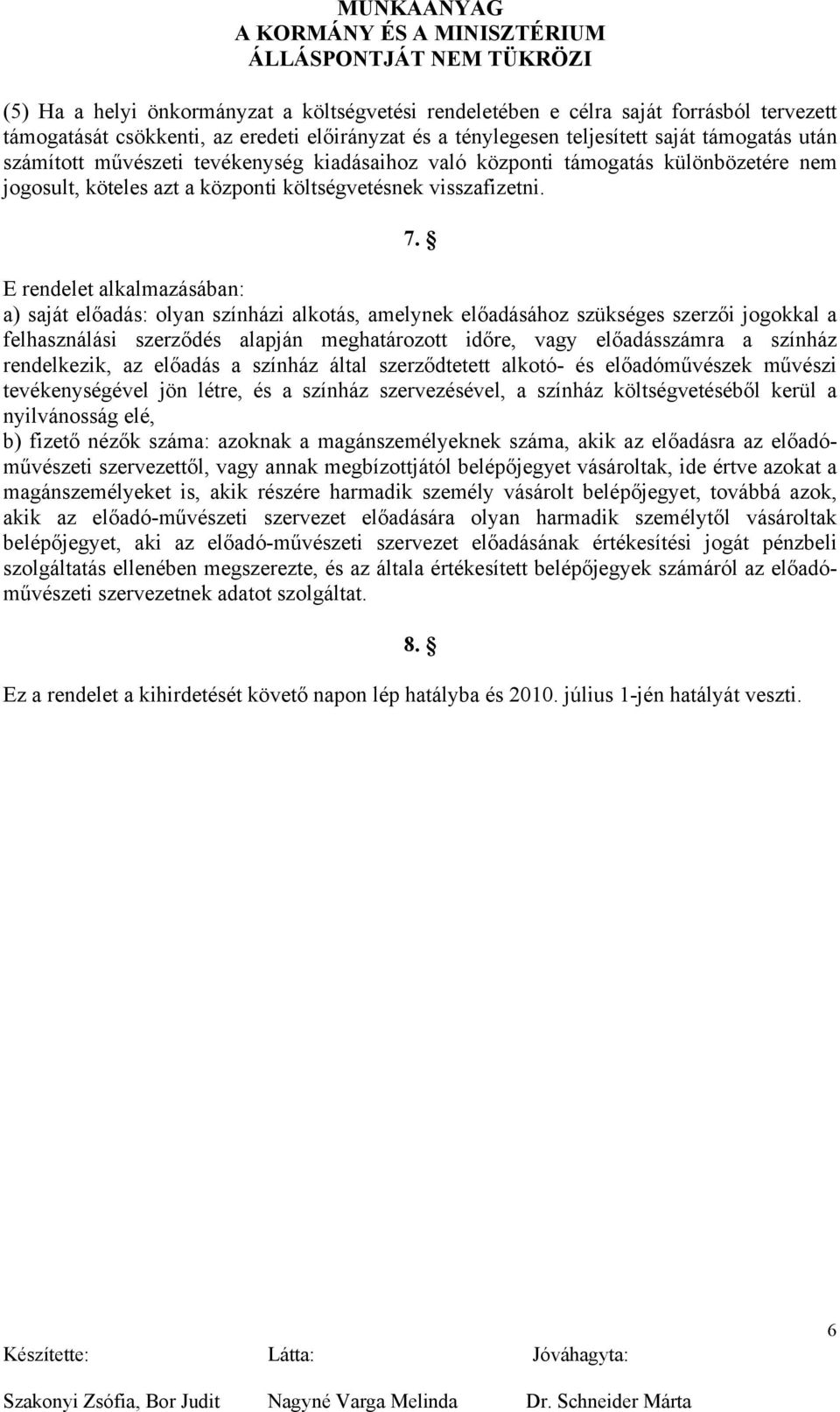 E rendelet alkalmazásában: a) saját előadás: olyan színházi alkotás, amelynek előadásához szükséges szerzői jogokkal a felhasználási szerződés alapján meghatározott időre, vagy előadásszámra a