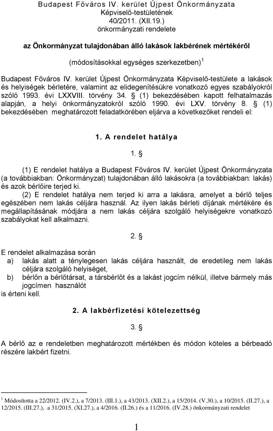 kerület Újpest Önkormányzata Képviselő-testülete a lakások és helyiségek bérletére, valamint az elidegenítésükre vonatkozó egyes szabályokról szóló 1993. évi LXXVIII. törvény 34.