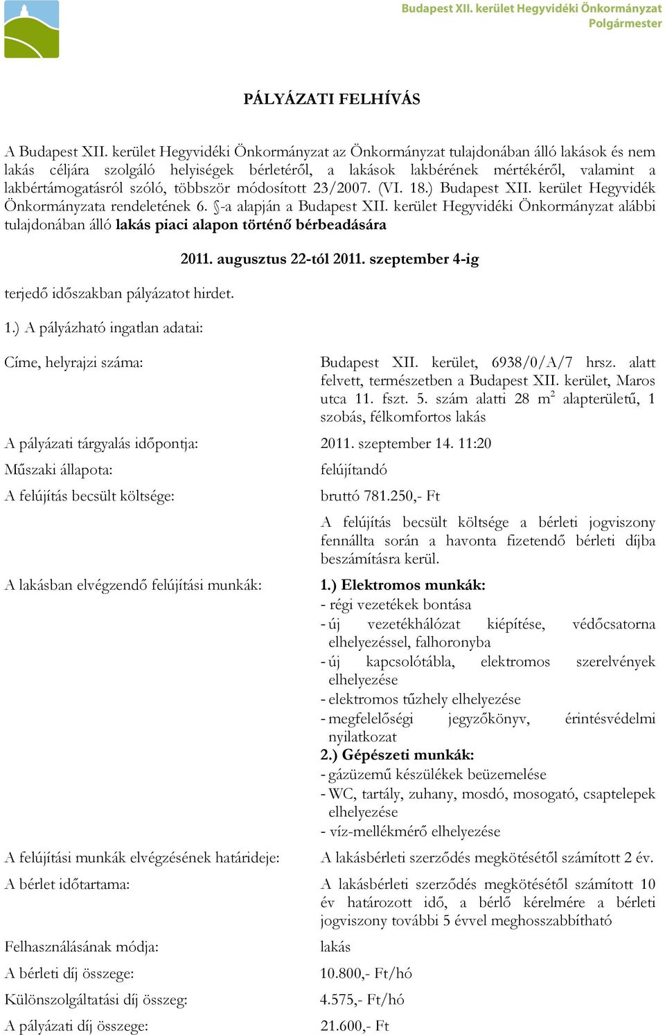 többször módosított 23/2007. (VI. 18.) Budapest XII. kerület Hegyvidék Önkormányzata rendeletének 6. -a alapján a Budapest XII.