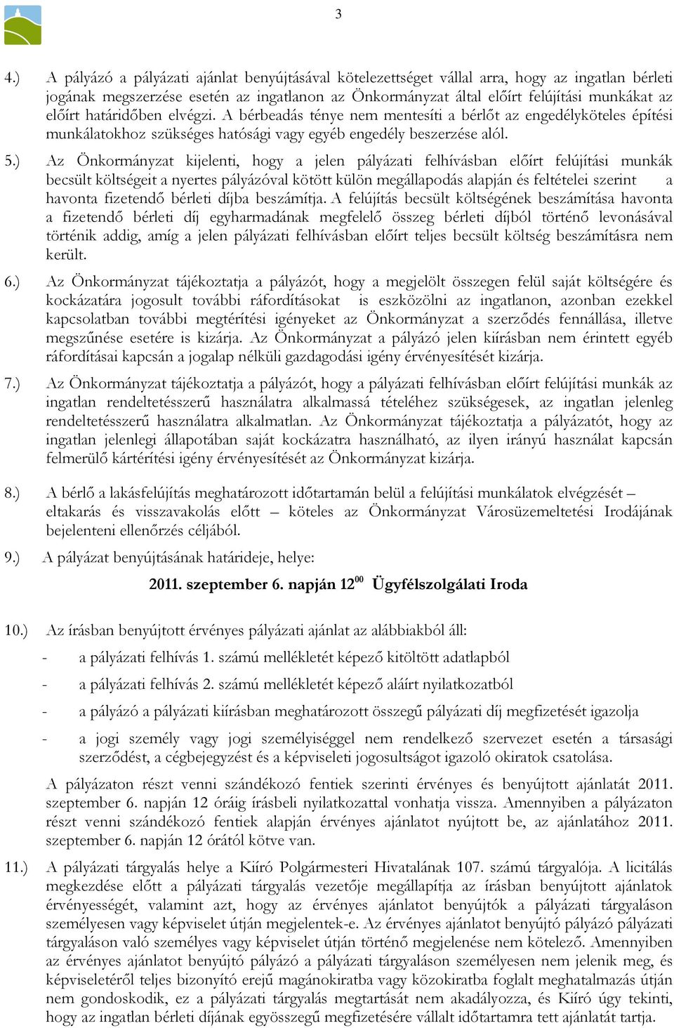 ) Az Önkormányzat kijelenti, hogy a jelen pályázati felhívásban elıírt felújítási munkák becsült költségeit a nyertes pályázóval kötött külön megállapodás alapján és feltételei szerint a havonta