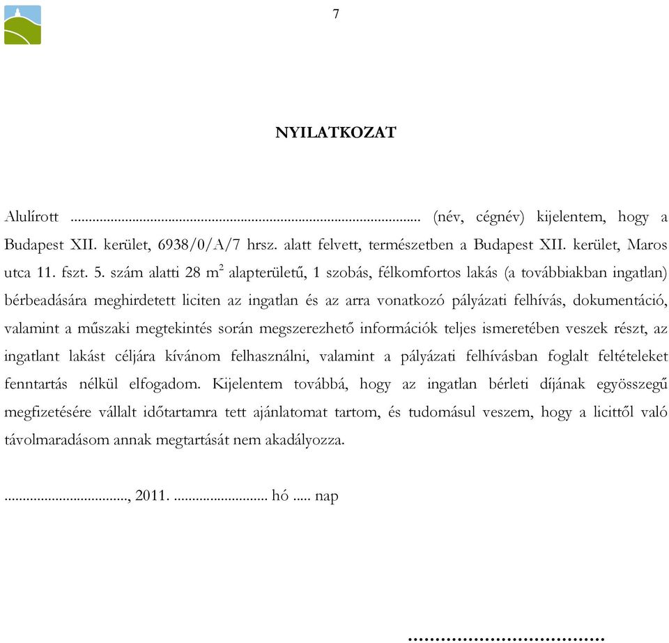 mőszaki megtekintés során megszerezhetı információk teljes ismeretében veszek részt, az ingatlant lakást céljára kívánom felhasználni, valamint a pályázati felhívásban foglalt feltételeket fenntartás