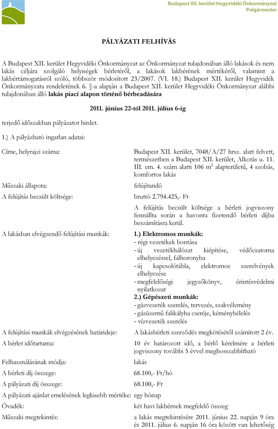 többször módosított 23/2007. (VI. 18.) Budapest XII. kerület Hegyvidék Önkormányzata rendeletének 6. -a alapján a Budapest XII.