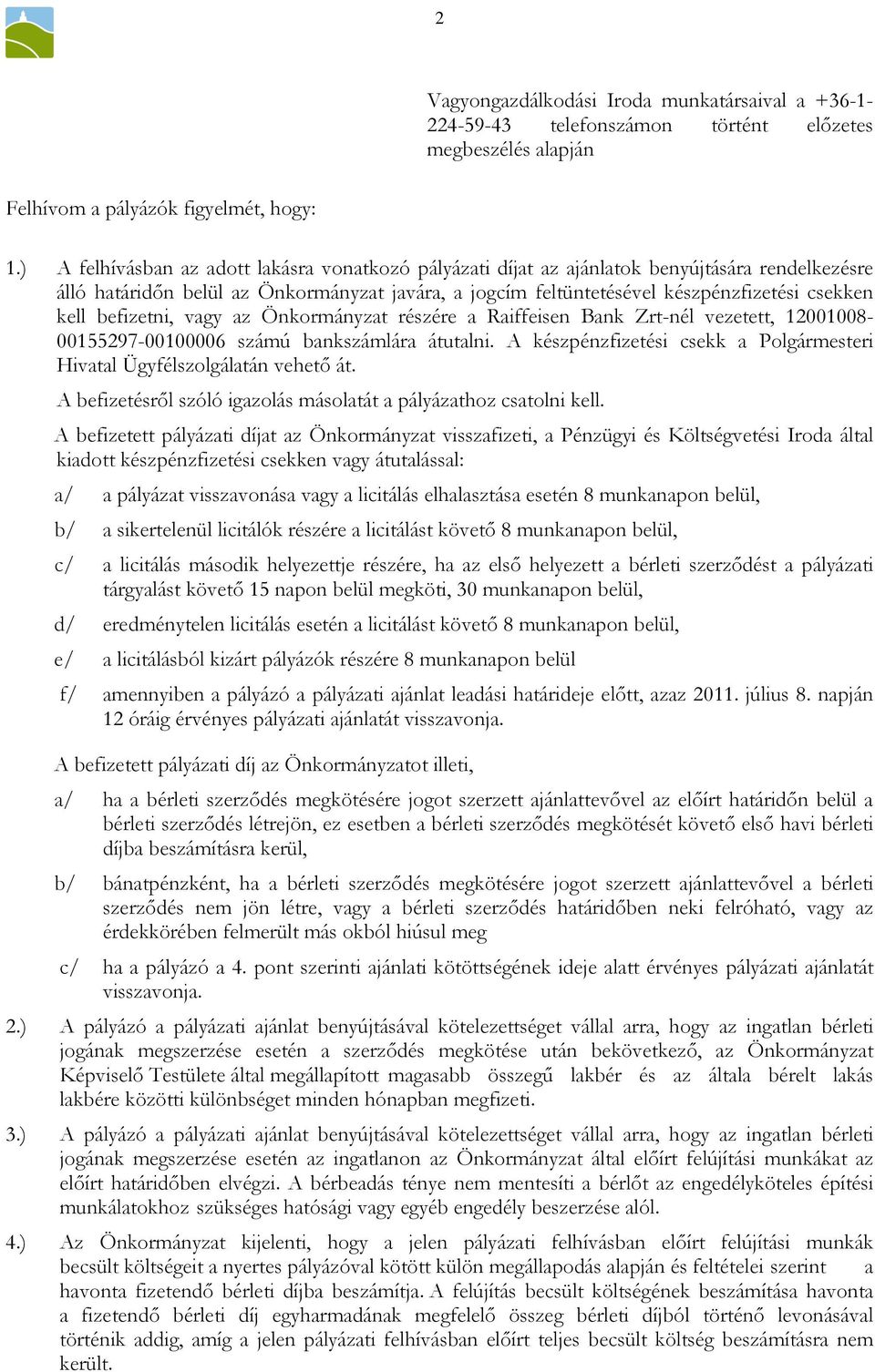 befizetni, vagy az Önkormányzat részére a Raiffeisen Bank Zrt-nél vezetett, 12001008-00155297-00100006 számú bankszámlára átutalni.