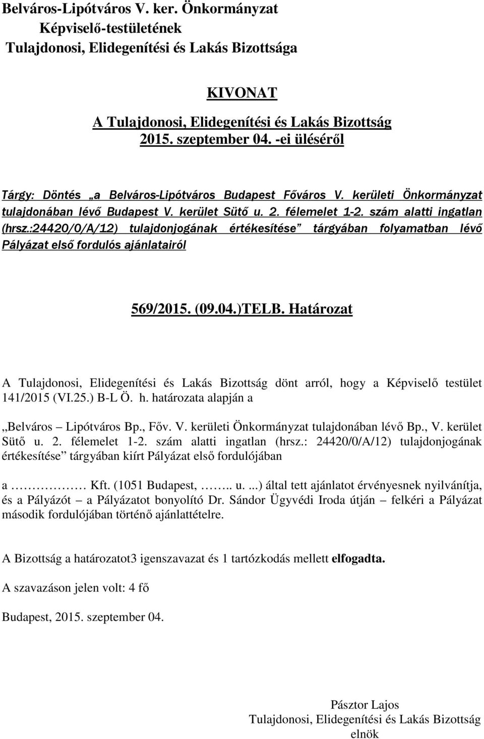 ) B-L Ö. h. határozata alapján a Belváros Lipótváros Bp., Főv. V. kerületi Önkormányzat tulajdonában lévő Bp., V. kerület Sütő u. 2. félemelet 1-2. szám alatti ingatlan (hrsz.