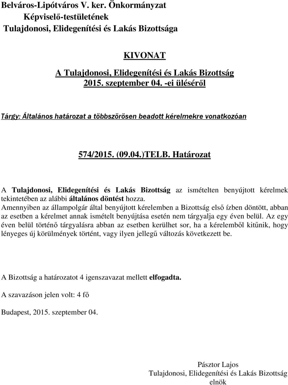 Amennyiben az állampolgár által benyújtott kérelemben a Bizottság első ízben döntött, abban az esetben a kérelmet annak ismételt