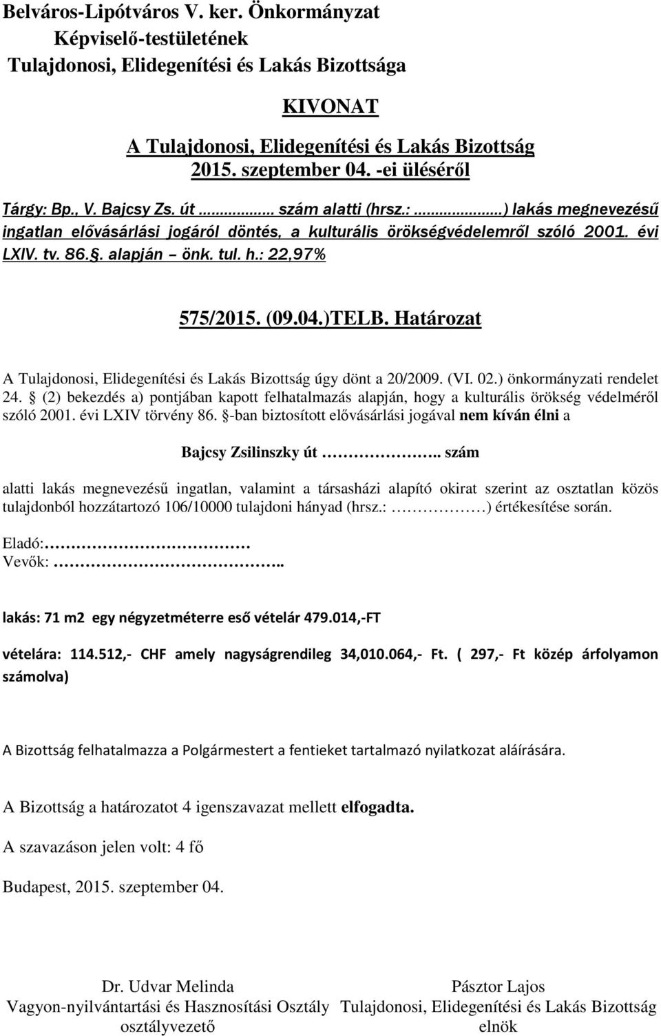 (2) bekezdés a) pontjában kapott felhatalmazás alapján, hogy a kulturális örökség védelméről szóló 2001. évi LXIV törvény 86.