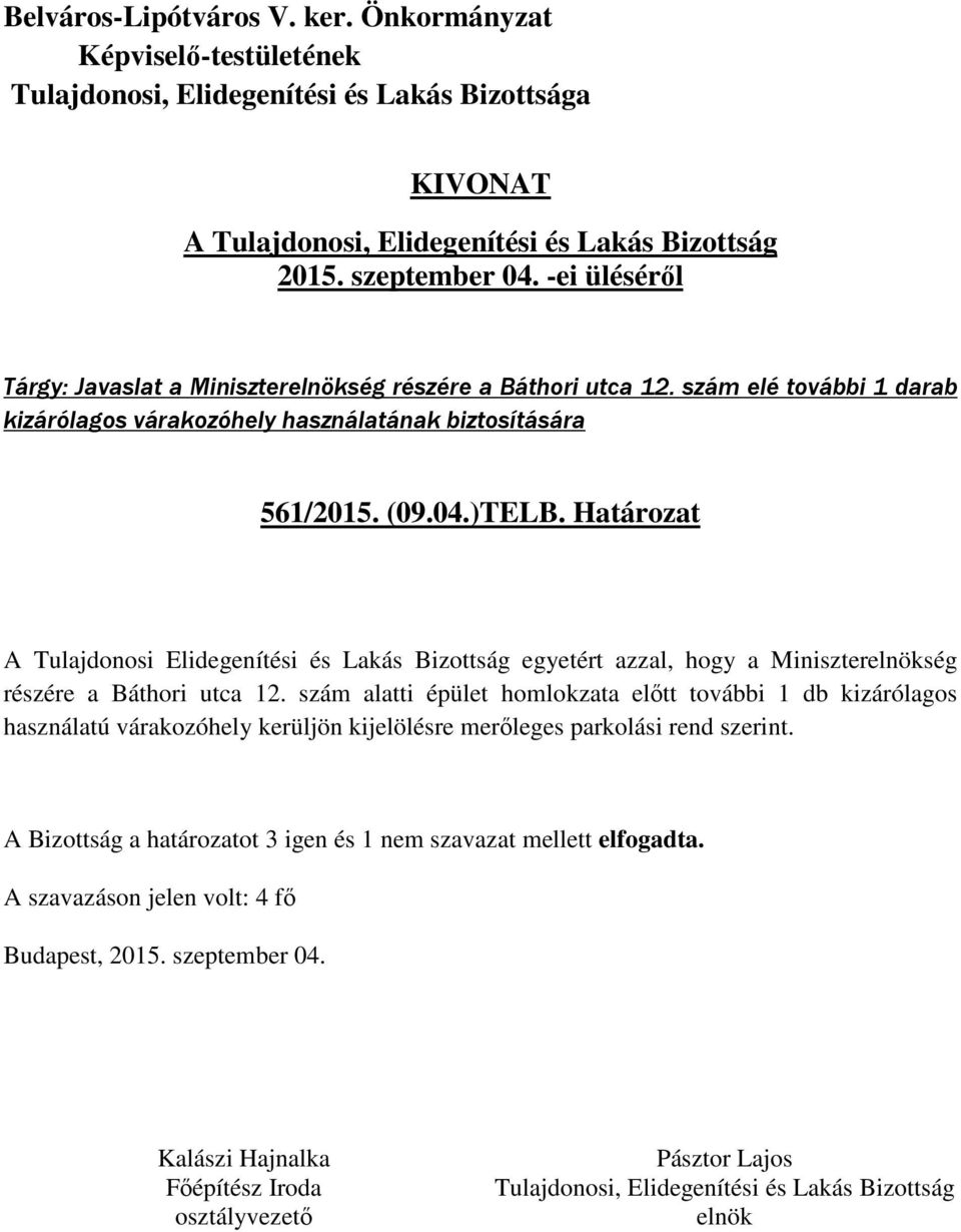 Határozat A Tulajdonosi Elidegenítési és Lakás Bizottság egyetért azzal, hogy a Miniszterség részére a Báthori utca 12.