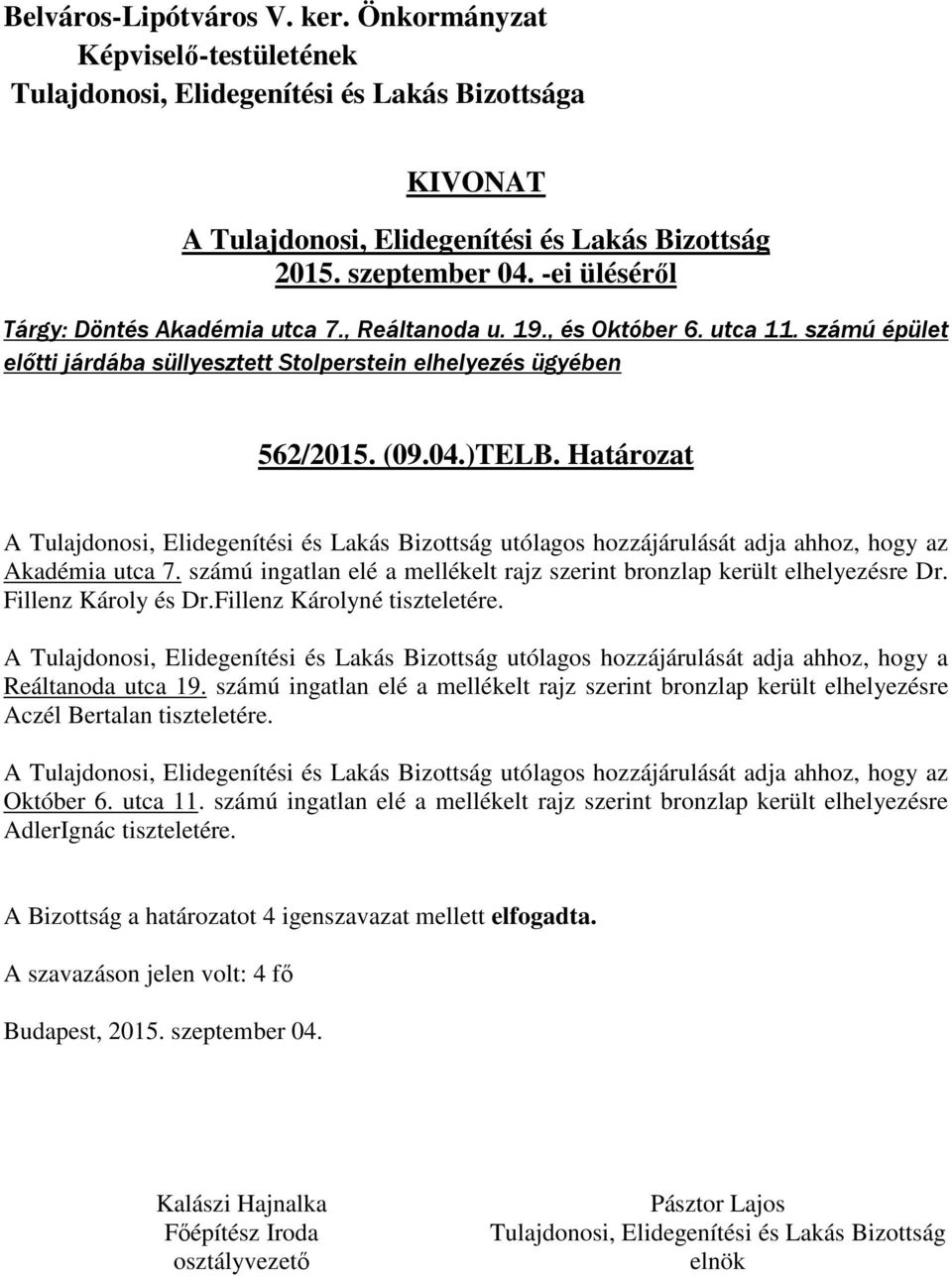 Fillenz Károlyné tiszteletére. A utólagos hozzájárulását adja ahhoz, hogy a Reáltanoda utca 19.