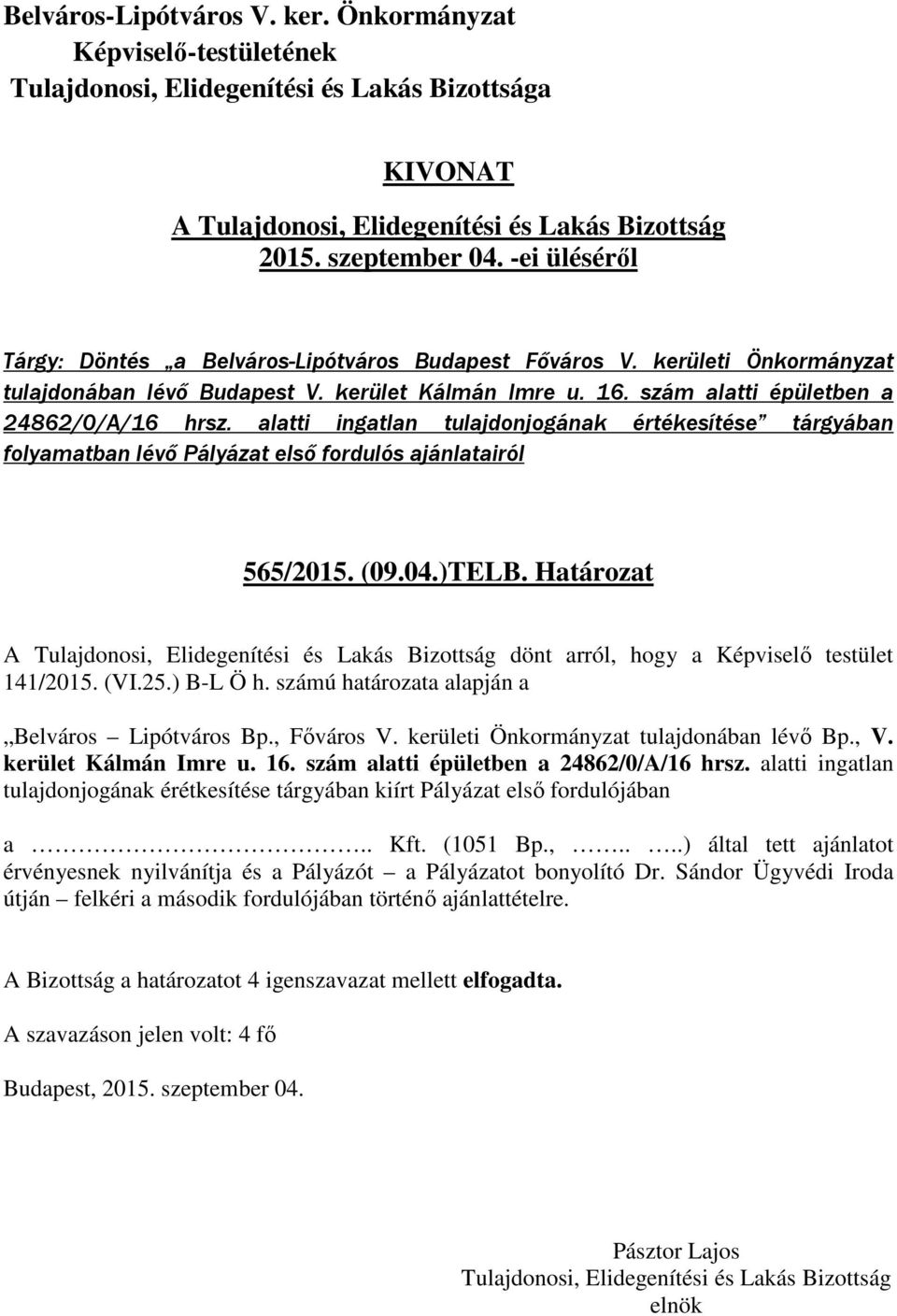 ) B-L Ö h. számú határozata alapján a Belváros Lipótváros Bp., Főváros V. kerületi Önkormányzat tulajdonában lévő Bp., V. kerület Kálmán Imre u. 16. szám alatti épületben a 24862/0/A/16 hrsz.