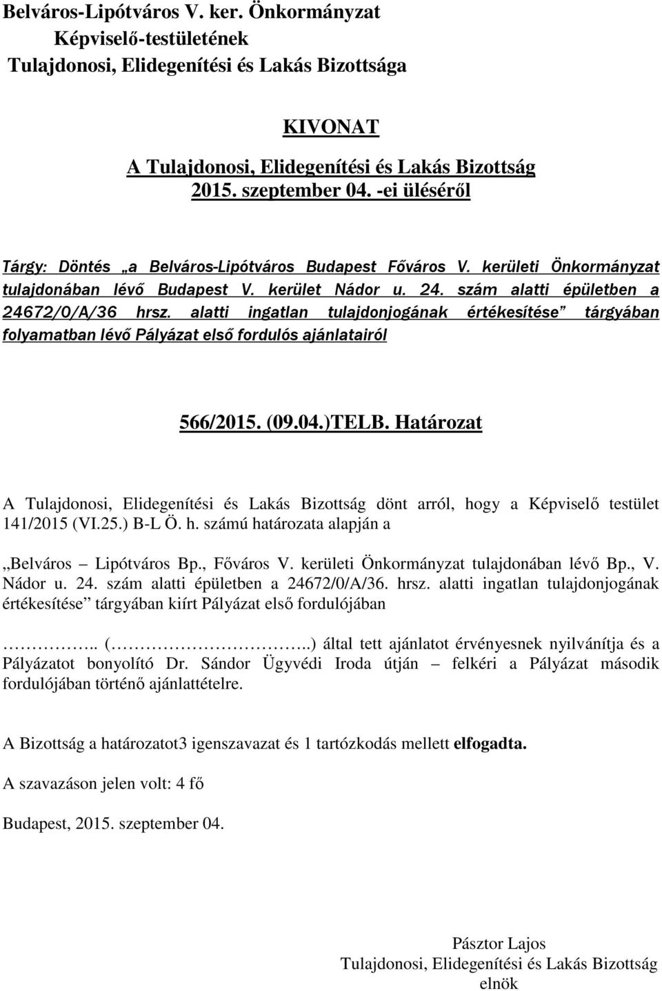 ) B-L Ö. h. számú határozata alapján a Belváros Lipótváros Bp., Főváros V. kerületi Önkormányzat tulajdonában lévő Bp., V. Nádor u. 24. szám alatti épületben a 24672/0/A/36. hrsz.