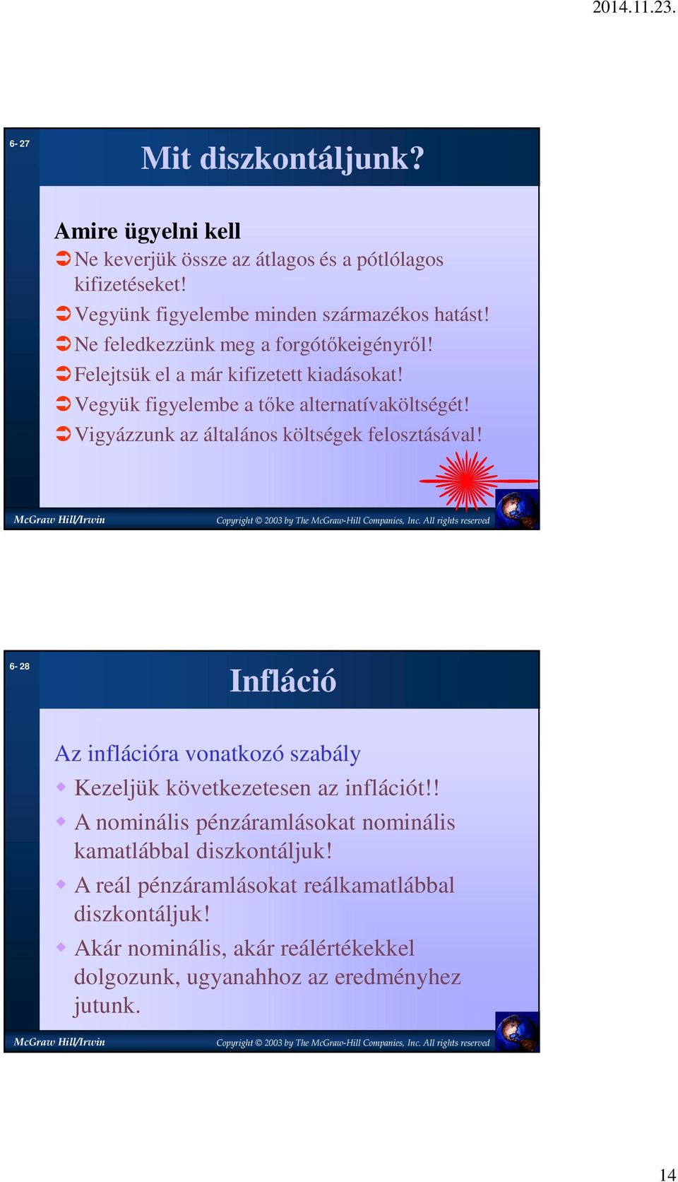 Vigyázzunk az általános költségek felosztásával! 6-28 Infláció Az inflációra vonatkozó szabály Kezeljük következetesen az inflációt!