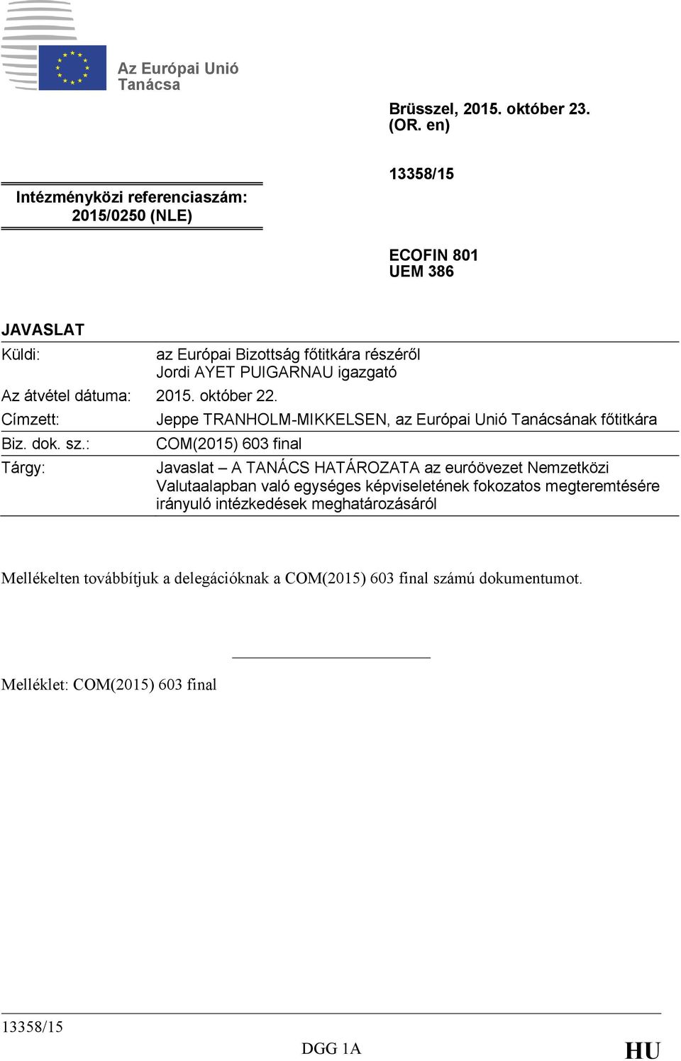 : Tárgy: az Európai Bizottság főtitkára részéről Jordi AYET PUIGARNAU igazgató Jeppe TRANHOLM-MIKKELSEN, az Európai Unió Tanácsának főtitkára COM(2015) 603 final