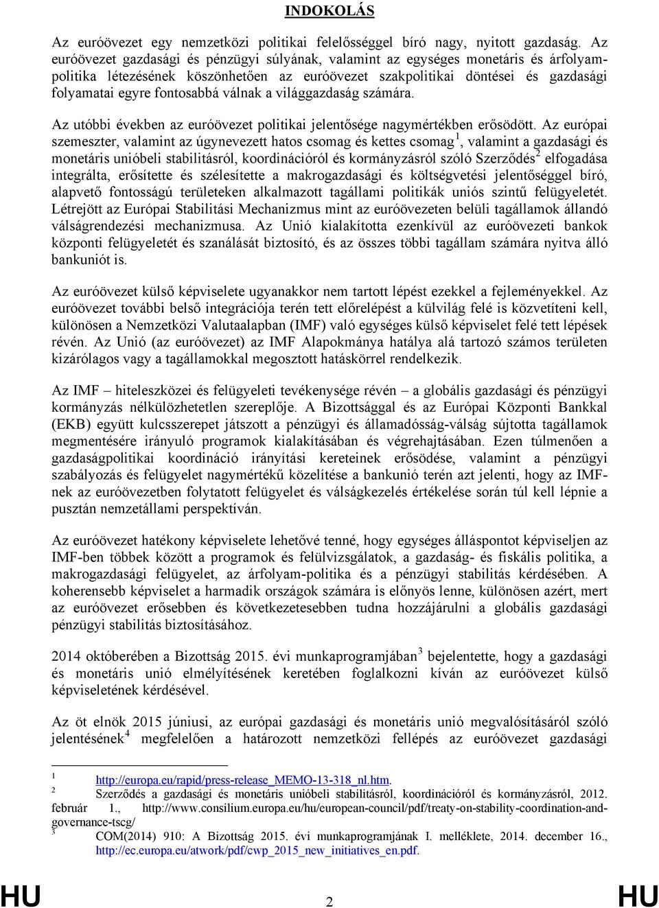 válnak a világgazdaság számára. Az utóbbi években az euróövezet politikai jelentősége nagymértékben erősödött.