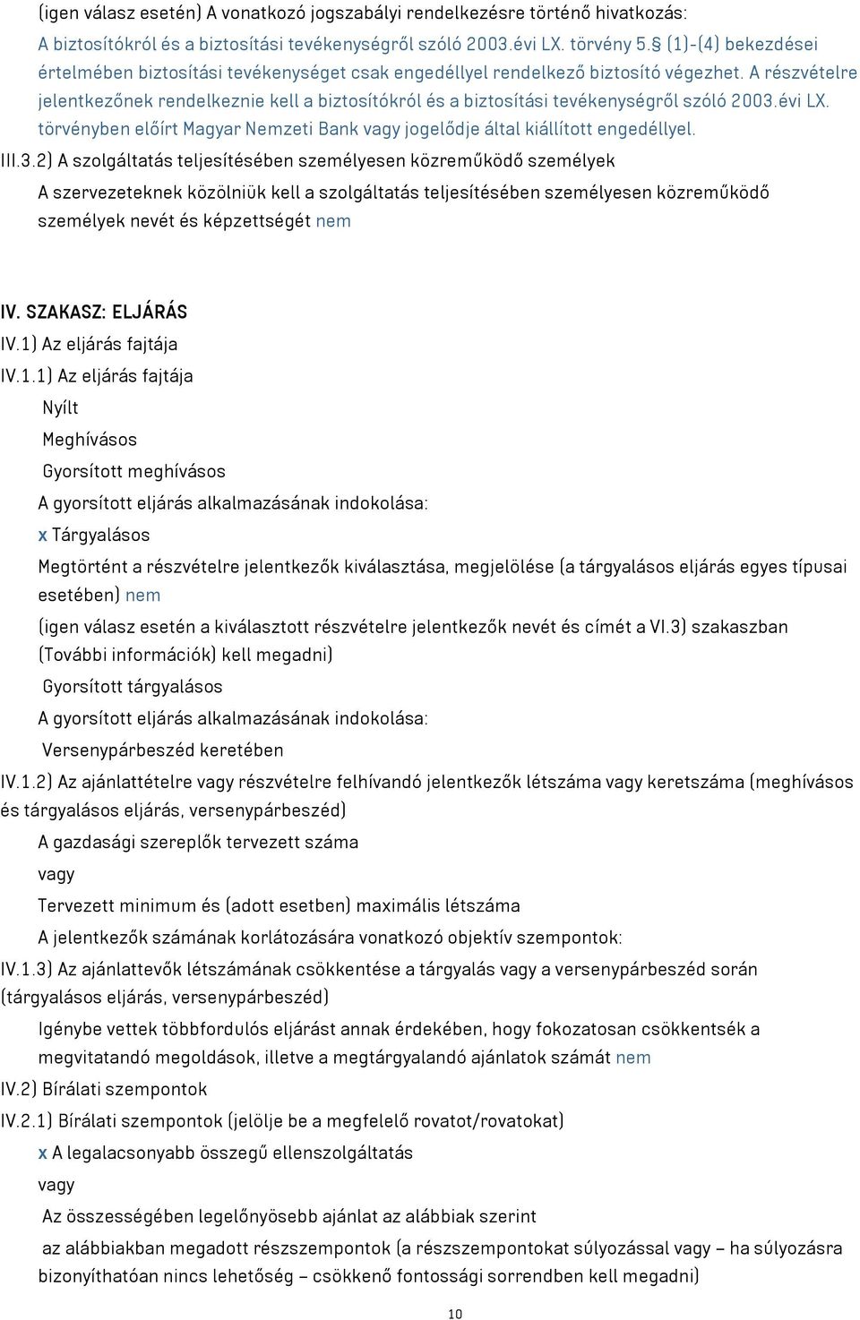 A részvételre jelentkezőnek rendelkeznie kell a biztosítókról és a biztosítási tevékenységről szóló 2003.