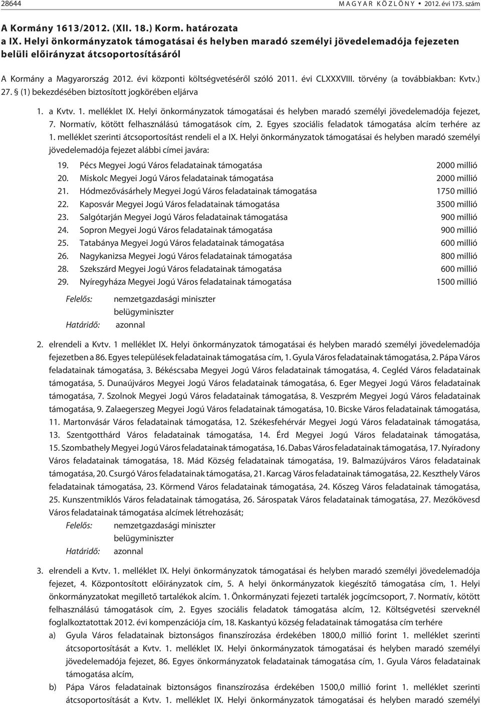 évi CLXXXVIII. törvény (a továbbiakban: Kvtv.) 27. (1) bekezdésében biztosított jogkörében eljárva 1. a Kvtv. 1. melléklet IX.