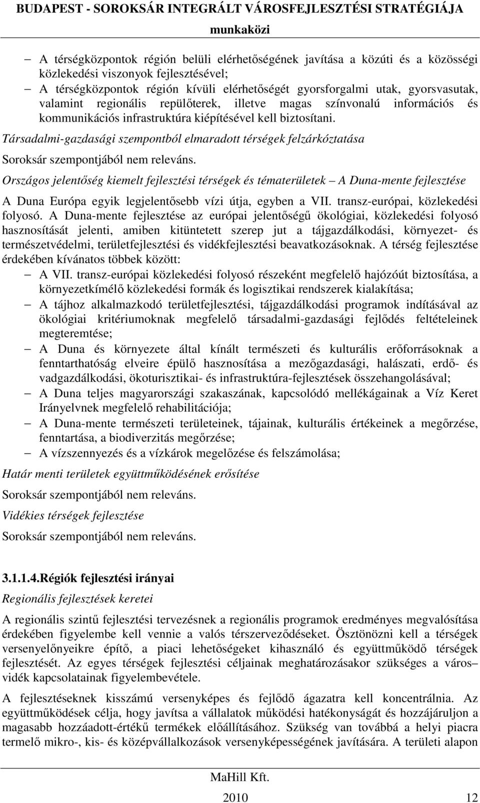 Társadalmi-gazdasági szempontból elmaradott térségek felzárkóztatása Soroksár szempontjából nem releváns.