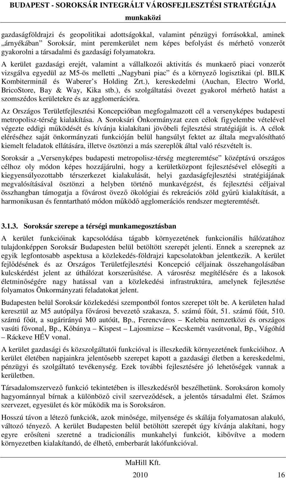 BILK Kombiterminál és Waberer s Holding Zrt.), kereskedelmi (Auchan, Electro World, BricoStore, Bay & Way, Kika stb.