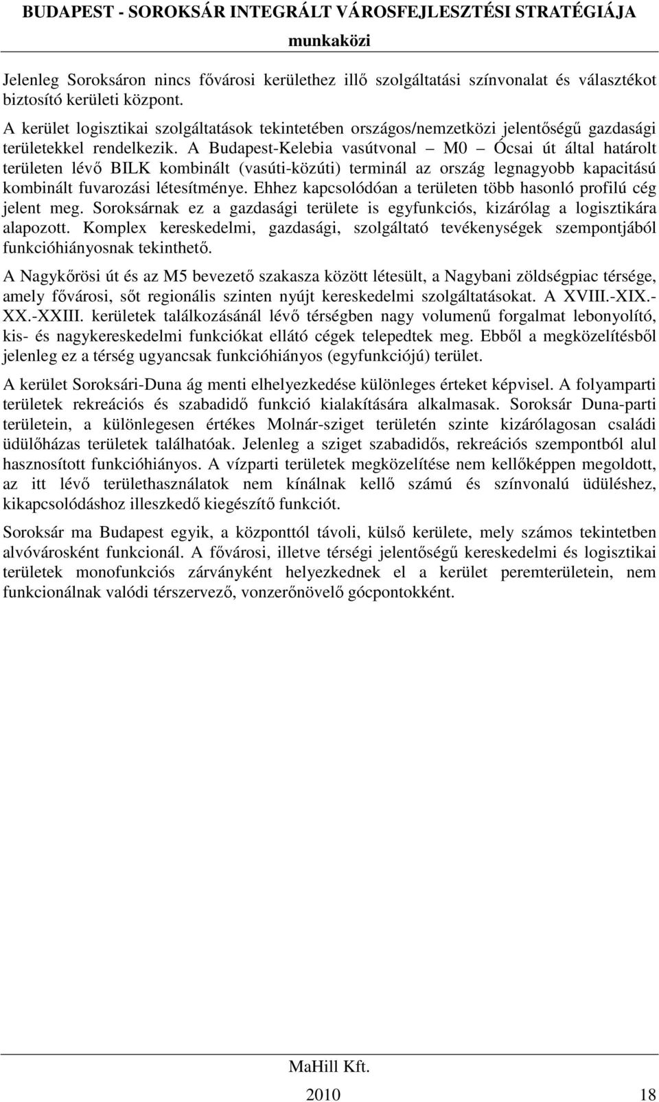 A Budapest-Kelebia vasútvonal M0 Ócsai út által határolt területen lévı BILK kombinált (vasúti-közúti) terminál az ország legnagyobb kapacitású kombinált fuvarozási létesítménye.