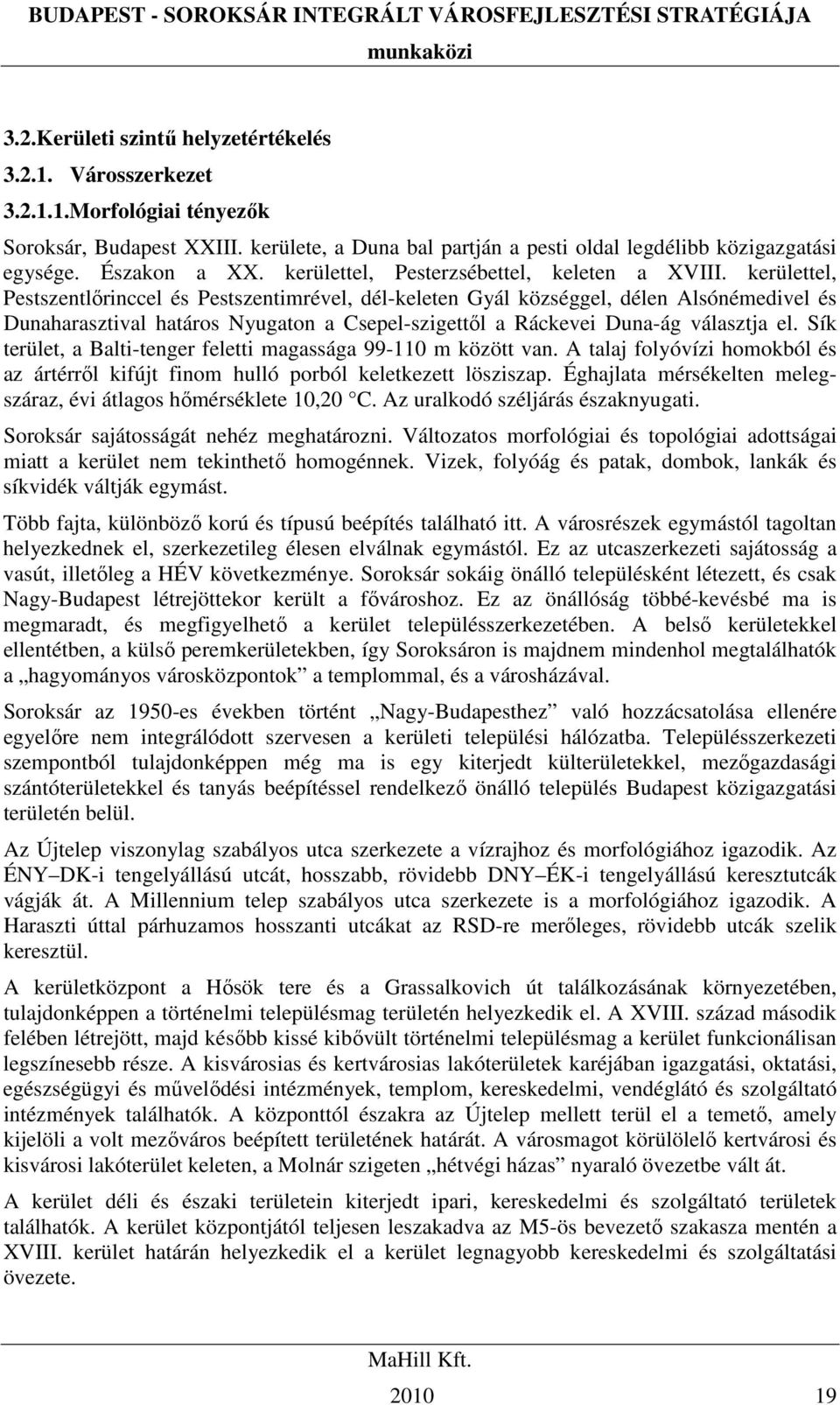 kerülettel, Pestszentlırinccel és Pestszentimrével, dél-keleten Gyál községgel, délen Alsónémedivel és Dunaharasztival határos Nyugaton a Csepel-szigettıl a Ráckevei Duna-ág választja el.