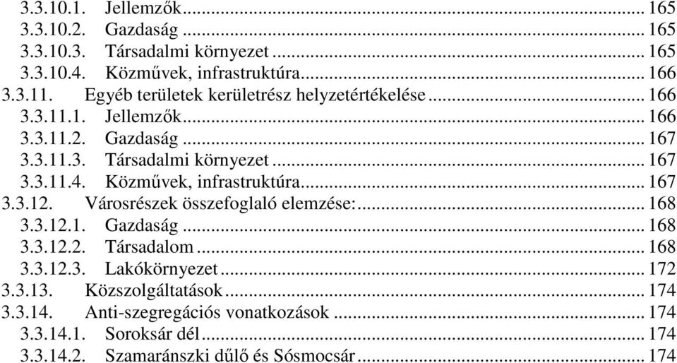 Közmővek, infrastruktúra... 167 3.3.12. Városrészek összefoglaló elemzése:... 168 3.3.12.1. Gazdaság... 168 3.3.12.2. Társadalom... 168 3.3.12.3. Lakókörnyezet.