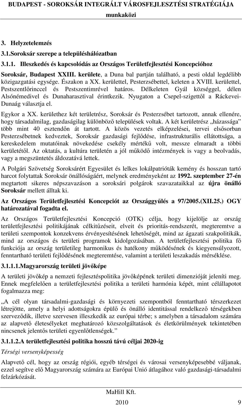 kerülettel, Pestszentlırinccel és Pestszentimrével határos. Délkeleten Gyál községgel, délen Alsónémedivel és Dunaharasztival érintkezik. Nyugaton a Csepel-szigettıl a Ráckevei- Dunaág választja el.