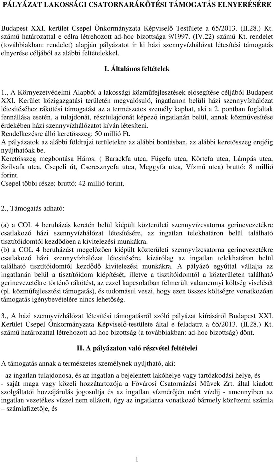 rendelet (továbbiakban: rendelet) alapján pályázatot ír ki házi szennyvízhálózat létesítési támogatás elnyerése céljából az alábbi feltételekkel. I. Általános feltételek 1.