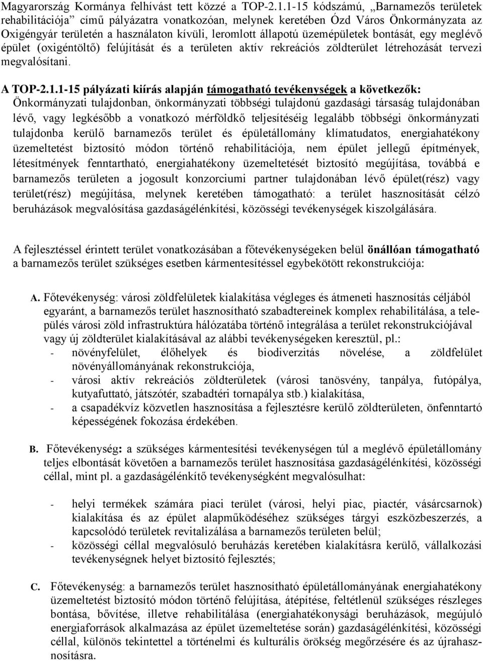 üzemépületek bontását, egy meglévő épület (oxigéntöltő) felújítását és a területen aktív rekreációs zöldterület létrehozását tervezi megvalósítani. A TOP-2.1.