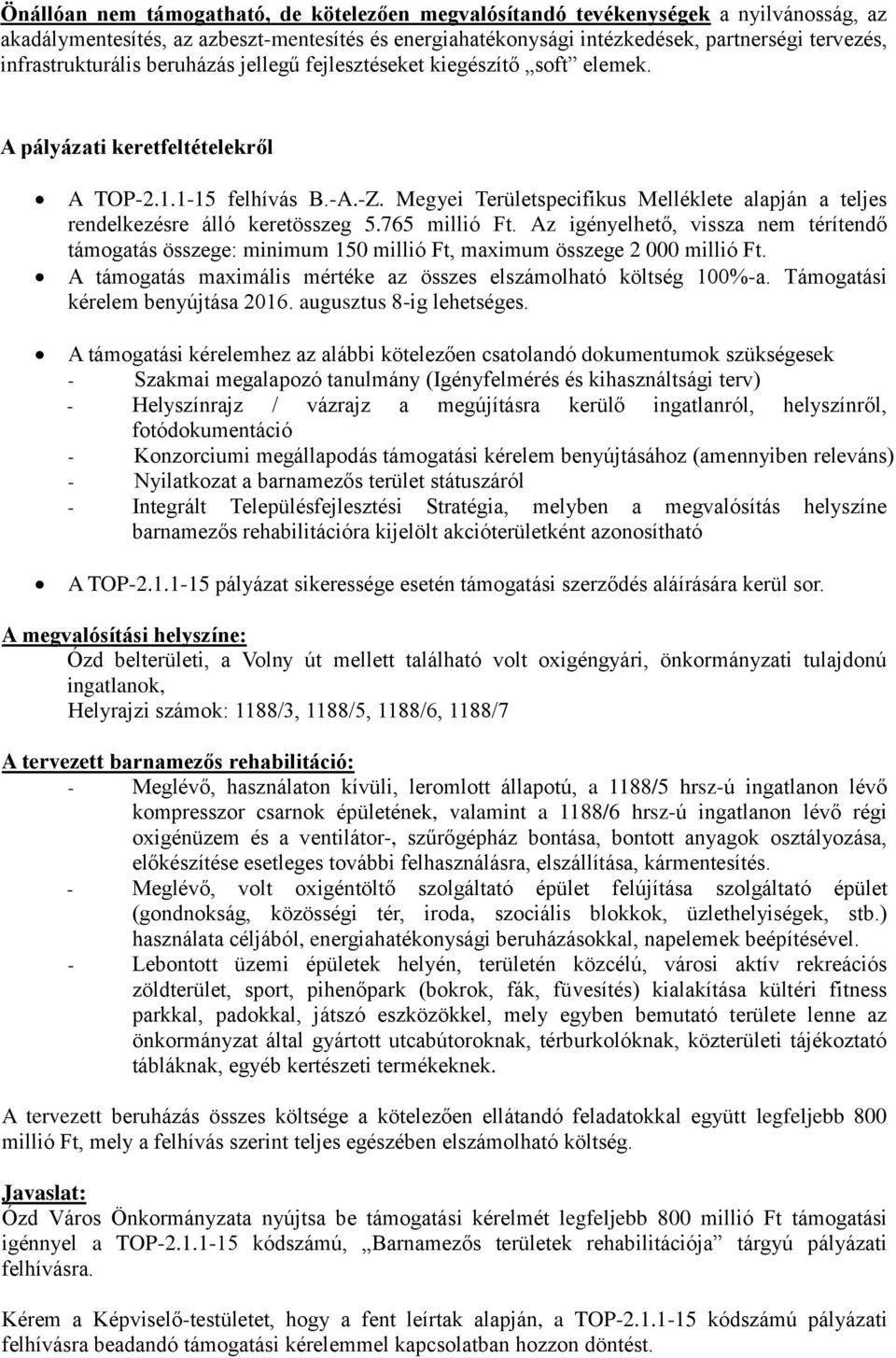 Megyei Területspecifikus Melléklete alapján a teljes rendelkezésre álló keretösszeg 5.765 millió Ft.