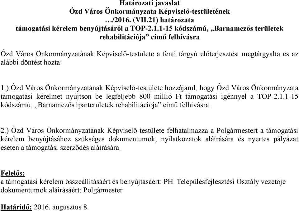 ) Ózd Város Önkormányzatának Képviselő-testülete hozzájárul, hogy Ózd Város Önkormányzata támogatási kérelmet nyújtson be legfeljebb 800 millió Ft támogatási igénnyel a TOP-2.1.