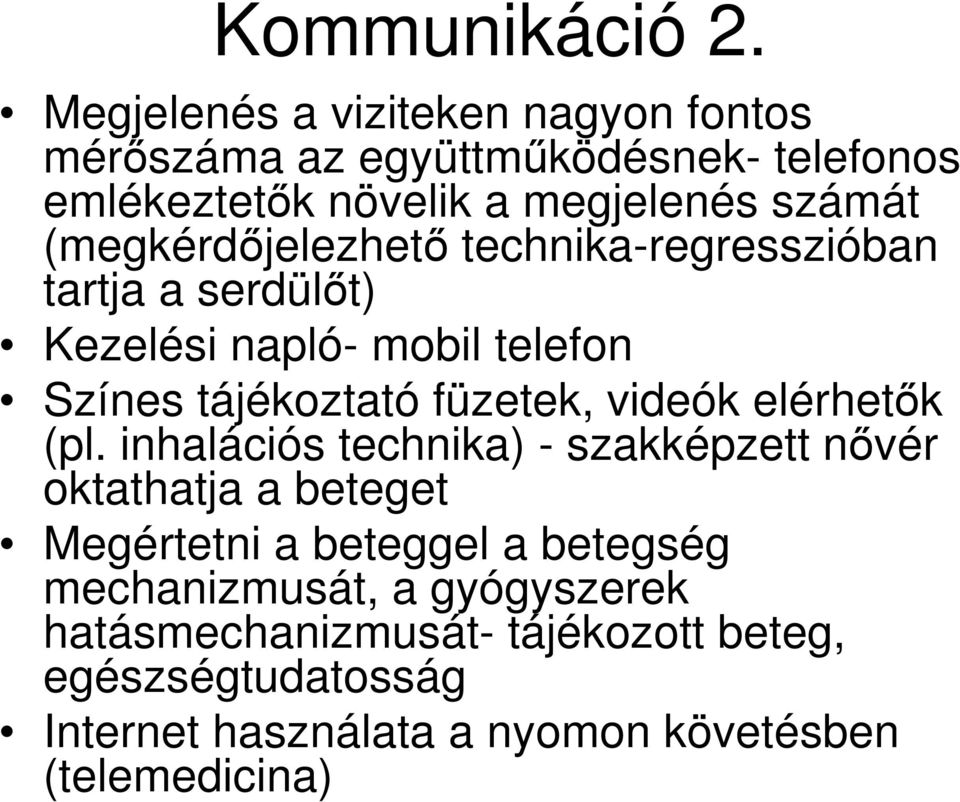 (megkérdıjelezhetı technika-regresszióban tartja a serdülıt) Kezelési napló- mobil telefon Színes tájékoztató füzetek, videók