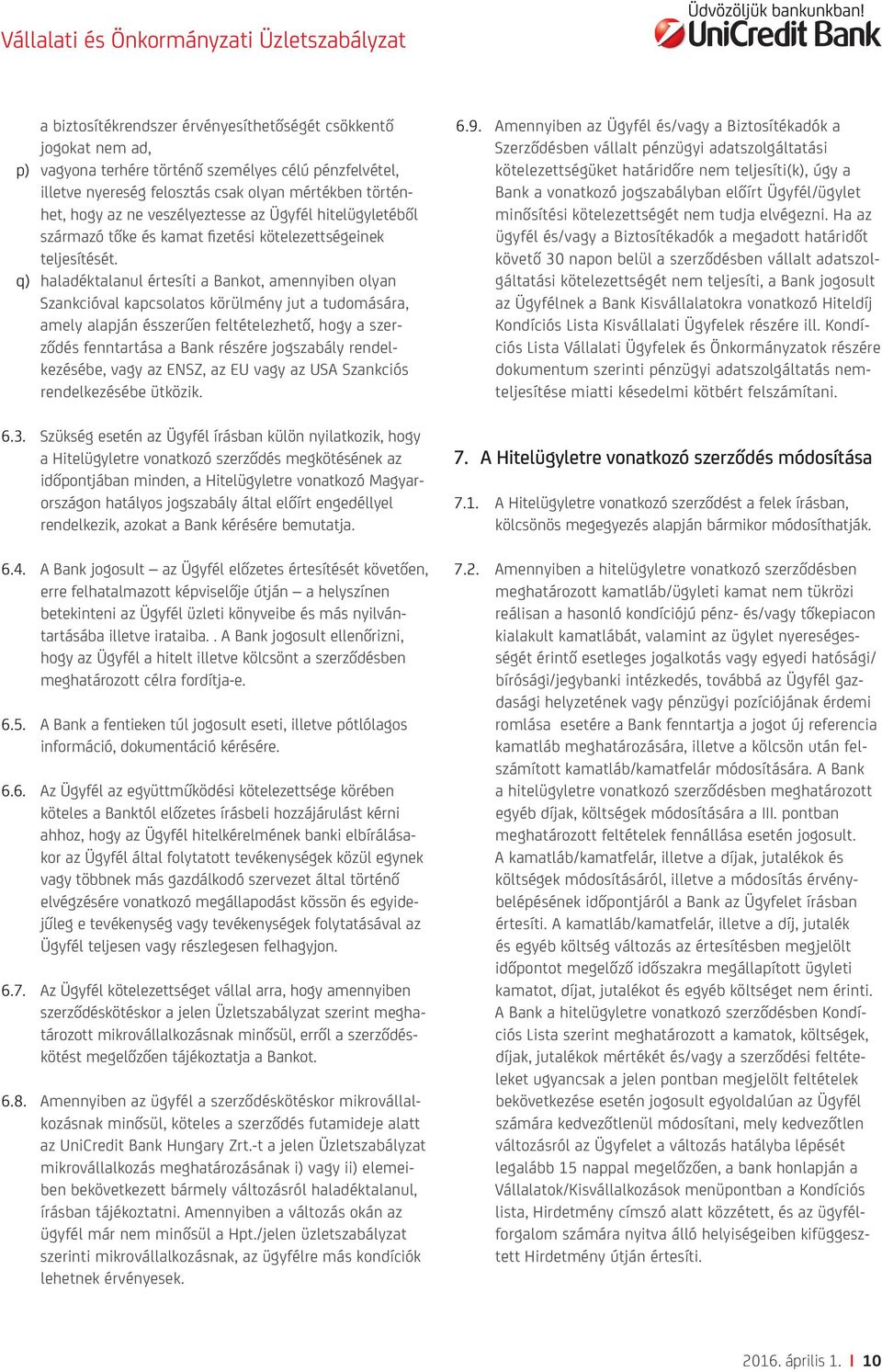 q) haladéktalanul értesíti a Bankot, amennyiben olyan Szankcióval kapcsolatos körülmény jut a tudomására, amely alapján ésszerűen feltételezhető, hogy a szerződés fenntartása a Bank részére
