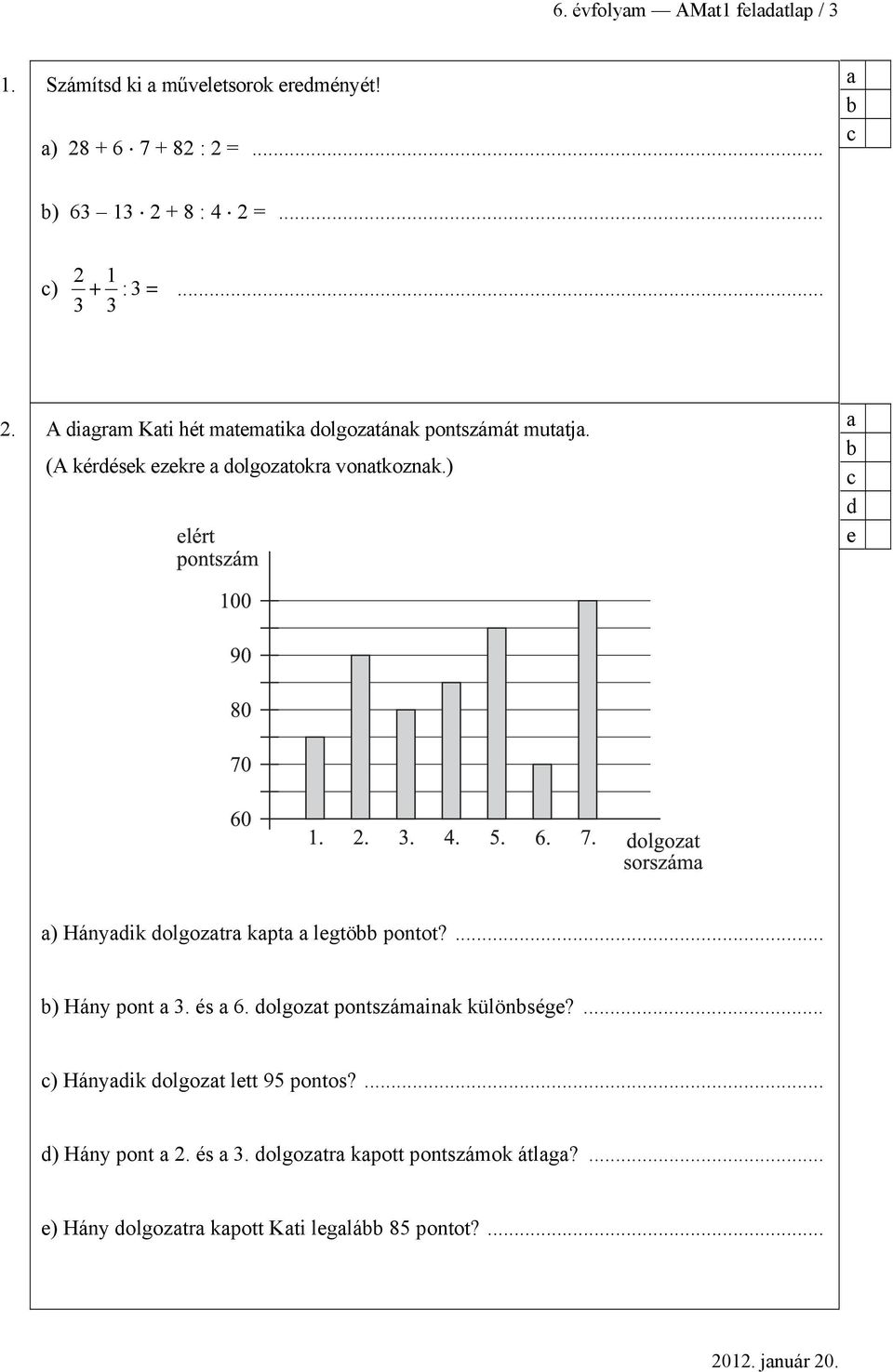 ) d e ) Hánydik dolgoztr kpt legtö pontot?... ) Hány pont 3. és 6. dolgozt pontszámink különsége?