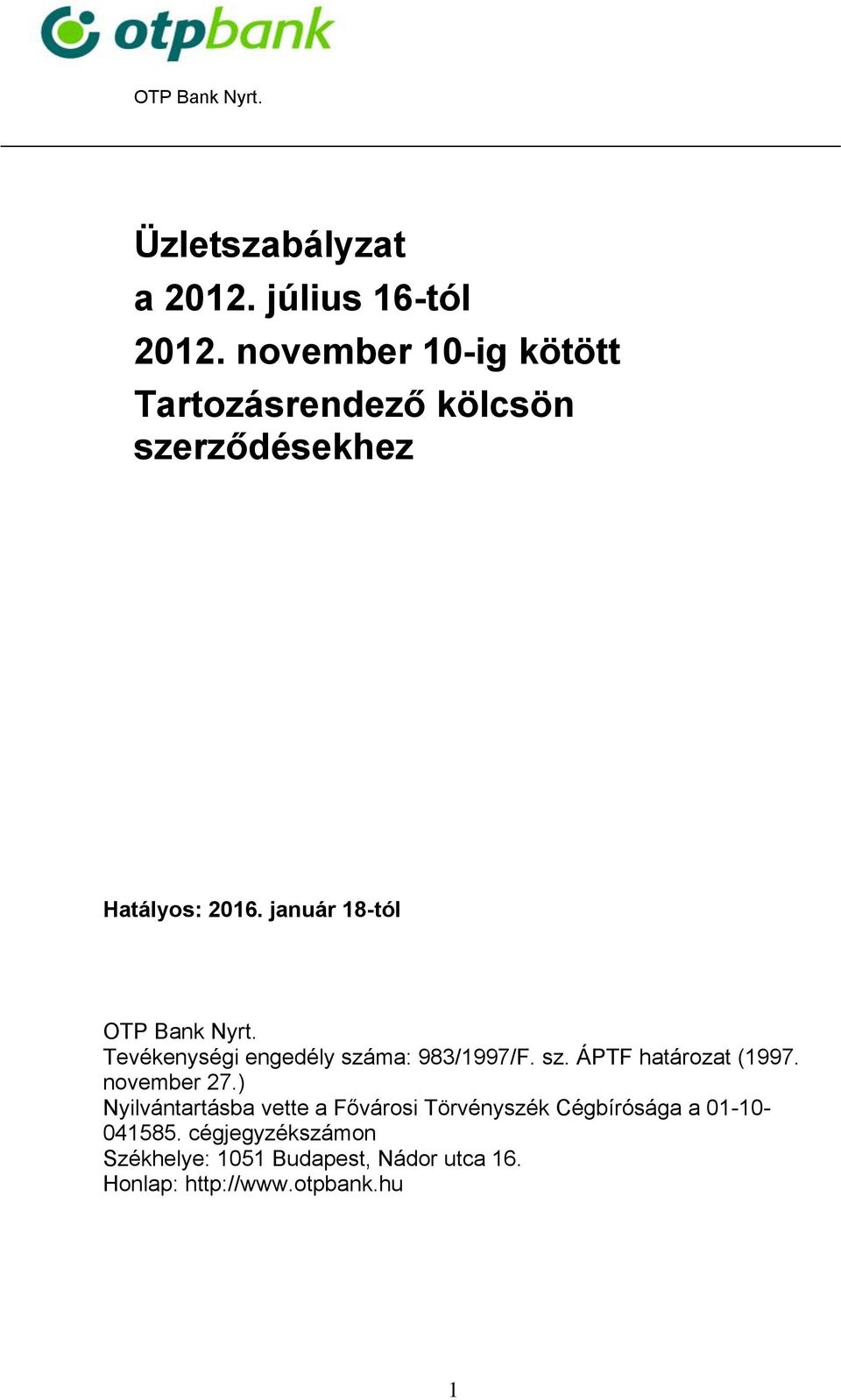 január 18-tól OTP Bank Nyrt. Tevékenységi engedély száma: 983/1997/F. sz. ÁPTF határozat (1997.