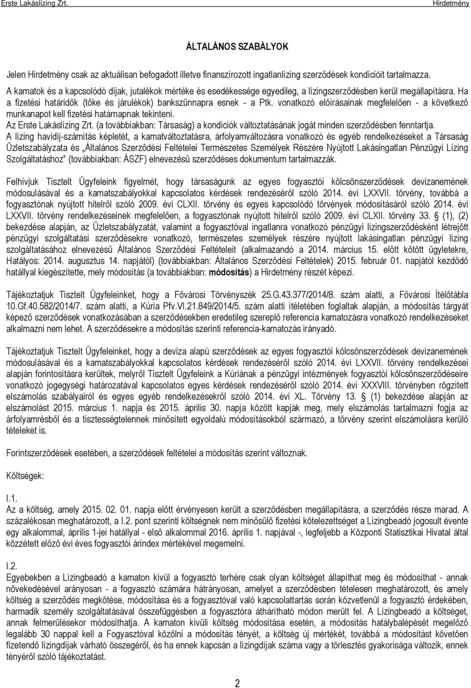 vonatkozó előírásainak megfelelően - a következő munkanapot kell fizetési határnapnak tekinteni. Az Erste Lakáslízing Zrt.