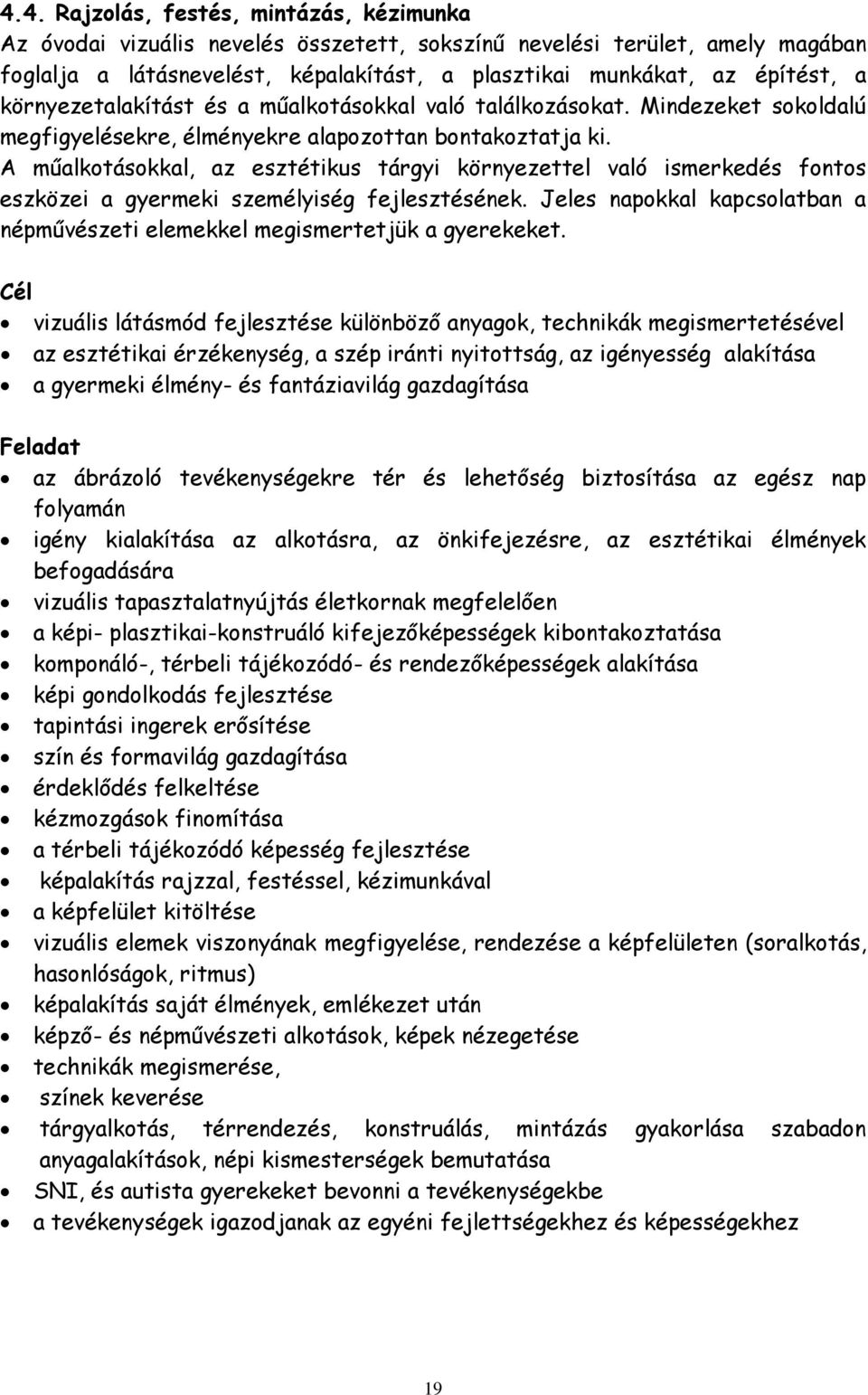 A műalkotásokkal, az esztétikus tárgyi környezettel való ismerkedés fontos eszközei a gyermeki személyiség fejlesztésének.