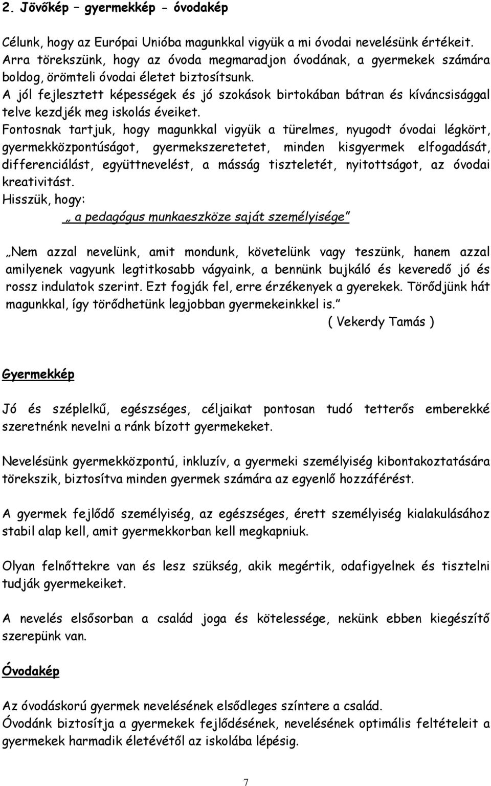 A jól fejlesztett képességek és jó szokások birtokában bátran és kíváncsisággal telve kezdjék meg iskolás éveiket.