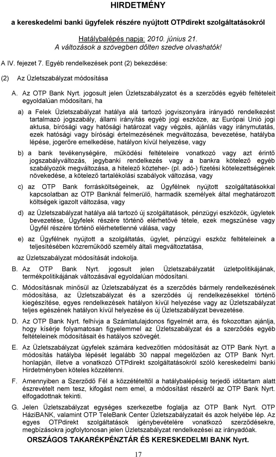 állami irányítás egyéb jogi eszköze, az Európai Unió jogi aktusa, bírósági vagy hatósági határozat vagy végzés, ajánlás vagy iránymutatás, ezek hatósági vagy bírósági értelmezésének megváltozása,