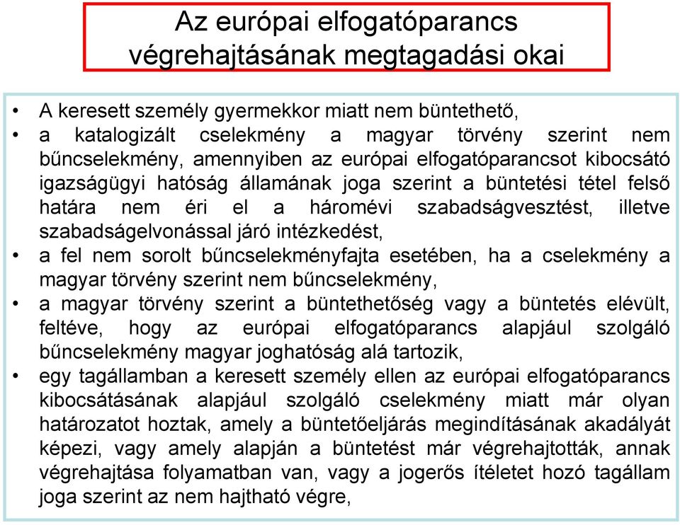 fel nem sorolt bűncselekményfajta esetében, ha a cselekmény a magyar törvény szerint nem bűncselekmény, a magyar törvény szerint a büntethetőség vagy a büntetés elévült, feltéve, hogy az európai