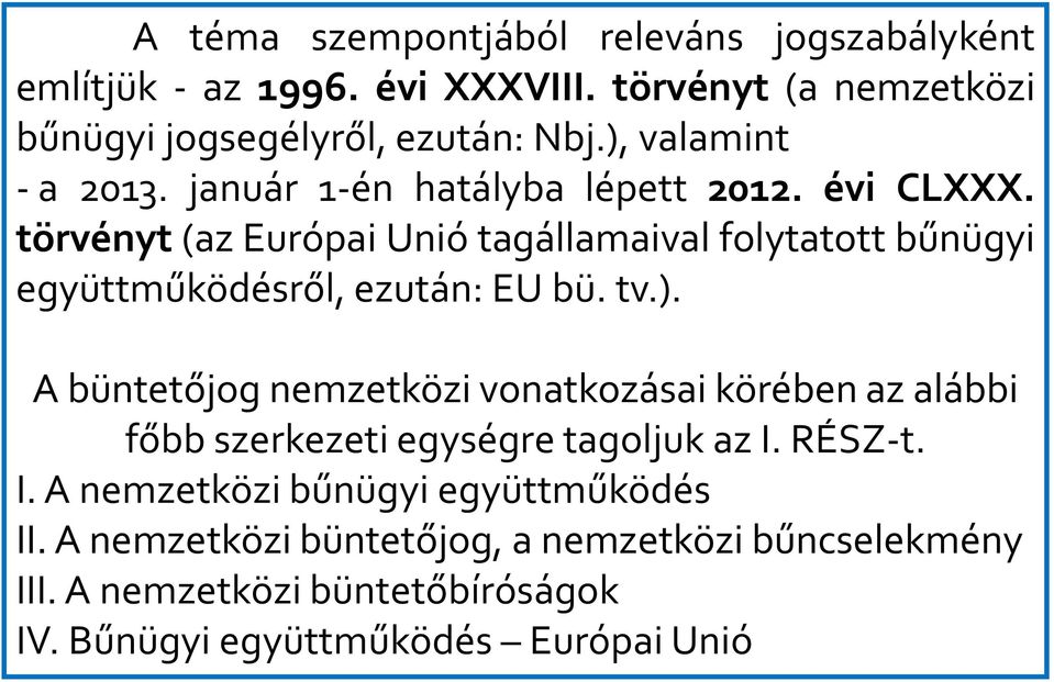 törvényt (az Európai Unió tagállamaival folytatott bűnügyi együttműködésről, ezután: EU bü. tv.).
