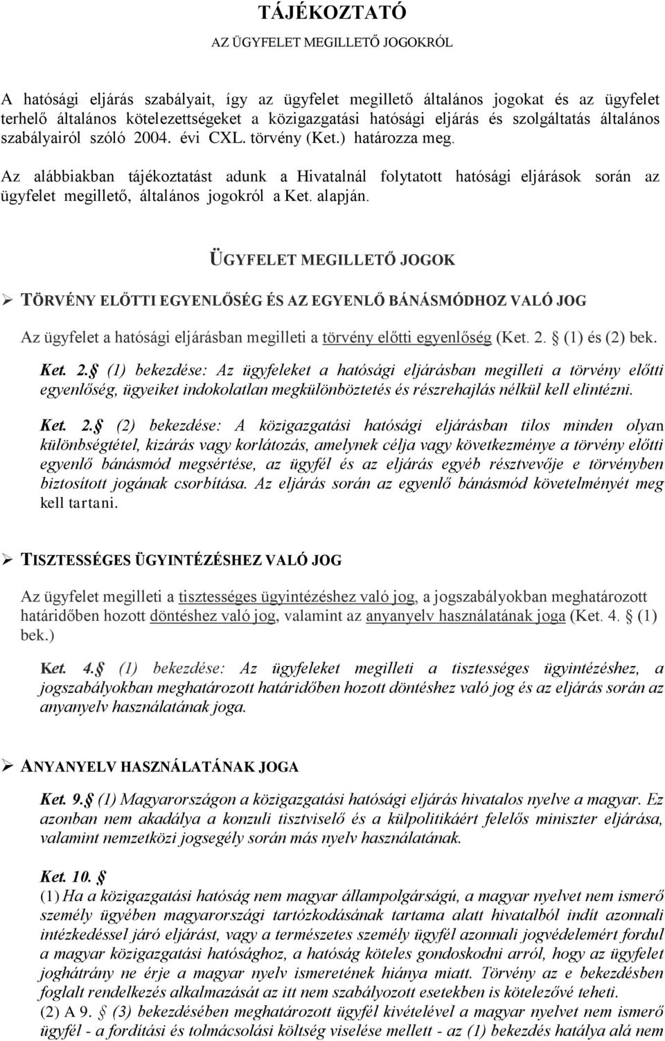 Az alábbiakban tájékoztatást adunk a Hivatalnál folytatott hatósági eljárások során az ügyfelet megillető, általános jogokról a Ket. alapján.
