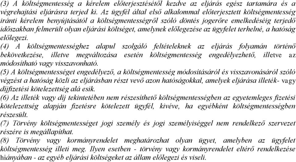 költséget, amelynek előlegezése az ügyfelet terhelné, a hatóság előlegezi.